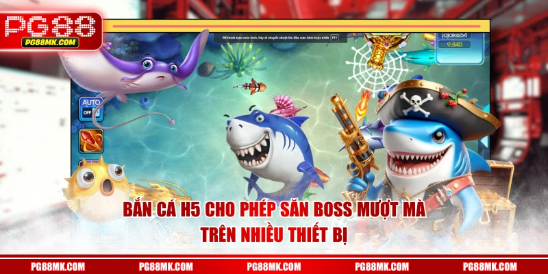 Bắn Cá H5 cho phép săn boss mượt mà trên nhiều thiết bị