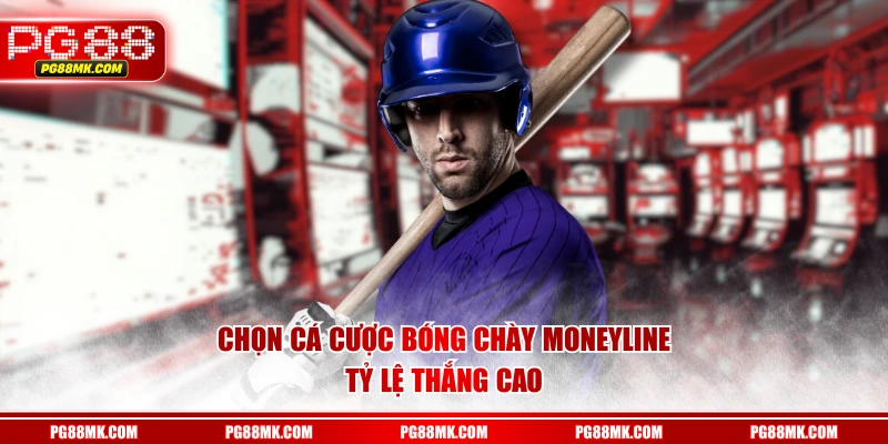 Chọn cá cược bóng chày Moneyline tỷ lệ thắng cao