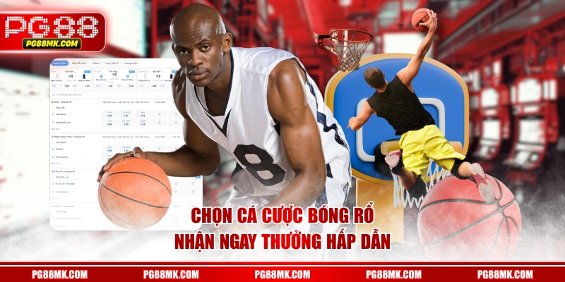 Chọn cá cược bóng rổ nhận ngay thưởng hấp dẫn