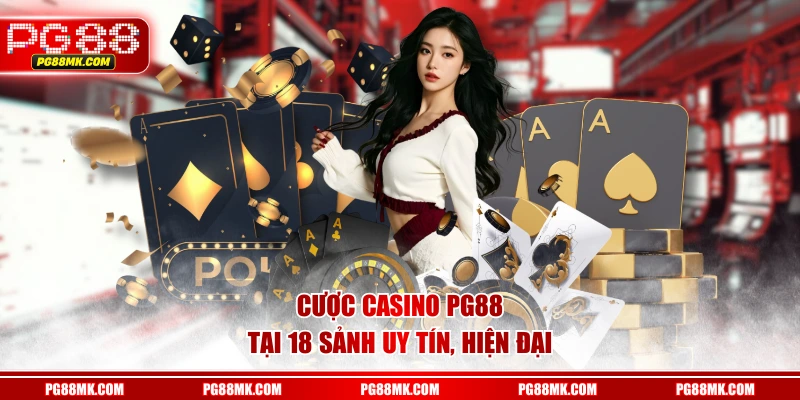 Cược casino PG88 tại 18 sảnh uy tín, hiện đại