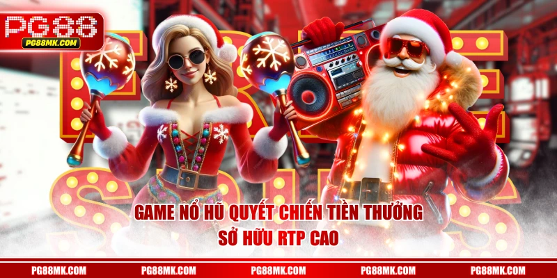 Game Nổ Hũ Quyết Chiến Tiền Thưởng sở hữu RTP cao