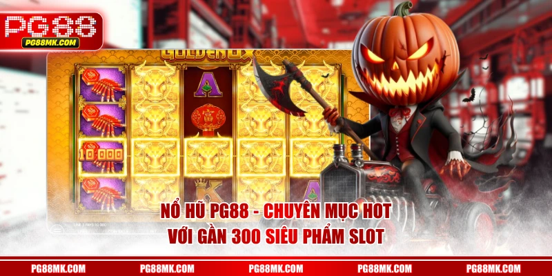 Nổ hũ PG88 - Chuyên mục hot với gần 300 siêu phẩm slot