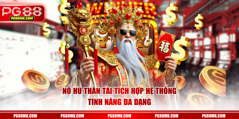 Nổ Hũ Thần Tài tích hợp hệ thống tính năng đa dạng