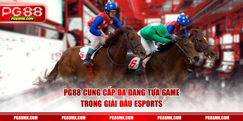 PG88 cung cấp đa dạng tựa game trong giải đấu Esports