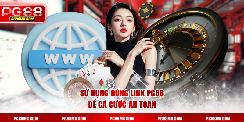 Sử dụng đúng link PG88 để cá cược an toàn