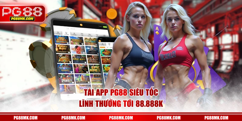 Tải app PG88 siêu tốc lĩnh thưởng tới 88.888k