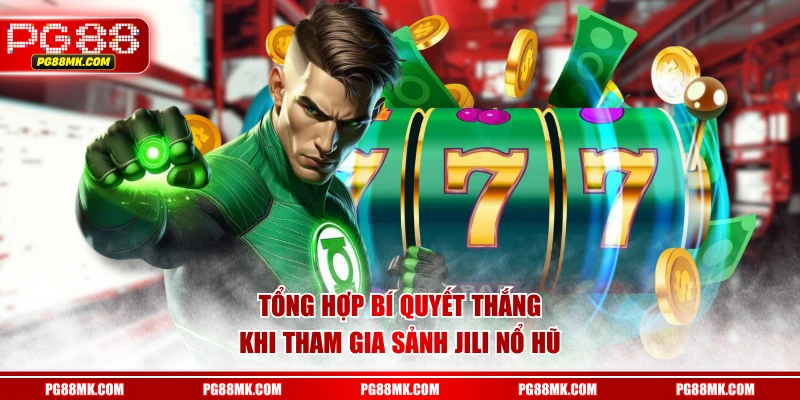 Tổng hợp bí quyết thắng khi tham gia sảnh JILI Nổ Hũ