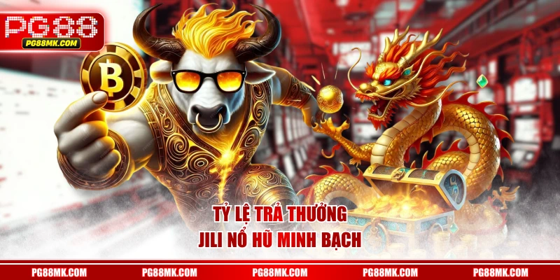Tỷ lệ trả thưởng JILI Nổ Hũ minh bạch